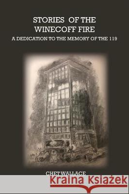 Stories of the Winecoff Fire: A Dedication to the Memory of the 119 Chet Wallace 9780996523561 Chet Wallace - książka