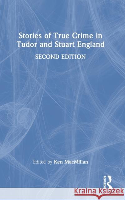 Stories of True Crime in Tudor and Stuart England Ken MacMillan 9781032163536 Routledge - książka