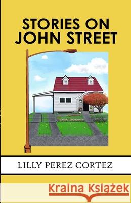 Stories on John Street Lilly Cortez, Michael Cortez, Isabella Cortez 9781737621607 Lilly Perez Cortez - książka