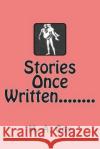 Stories Once Written........ M. a. Cox 9781491218877 Createspace