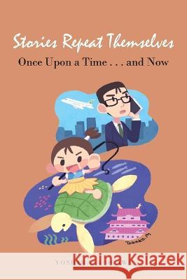 Stories Repeat Themselves: Once Upon a Time...And Now Yoshimasa Ogawa 9781669829812 Xlibris Us - książka