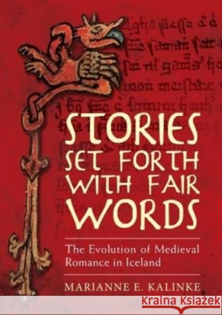 Stories Set Forth with Fair Words: The Evolution of Medieval Romance in Iceland Marianne E. Kalinke 9781786830678 University of Wales Press - książka