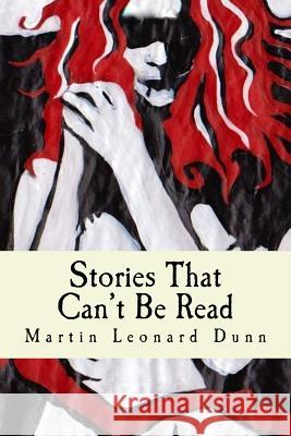 Stories That Can't Be Read Martin Leonard Dunn 9781470075729 Createspace Independent Publishing Platform - książka