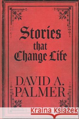 Stories that Change Life David a Palmer   9798986808949 Place to Grow Press - książka