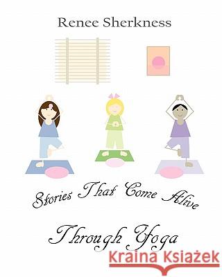 Stories That Come Alive Through Yoga Renee Sherkness 9781461150589 Createspace - książka