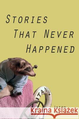 Stories that Never Happened Hallewell, Jason 9781494304980 Createspace - książka