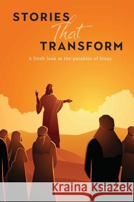 Stories That Transform: A fresh look at the parables of Jesus Daniel Pel 9780828029445 Review and Herald Publishing Association - książka