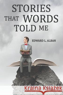 Stories that Words Told Me Edward L. Alban 9781962931236 High Frequency Press - książka
