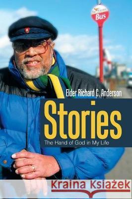 Stories: The Hand of God in My Life Elder Richard C Anderson 9781543445169 Xlibris - książka