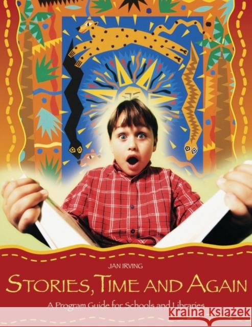 Stories, Time and Again: A Program Guide for Schools and Libraries Irving, Jan 9781563089985 Libraries Unlimited - książka