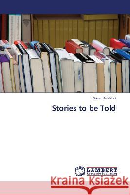 Stories to be Told Al-Mahdi Golam 9783659772818 LAP Lambert Academic Publishing - książka