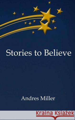 Stories to Believe Andres Miller 9789465126418 Brave New Books - książka