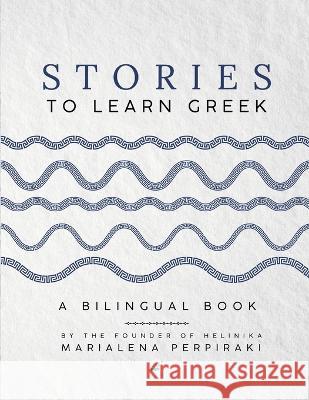 Stories to Learn Greek: A Bilingual Book Marialena Perpiraki 9781447842330 Lulu.com - książka