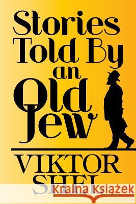 Stories Told by an Old Jew Viktor Shel 9781537543574 Createspace Independent Publishing Platform - książka