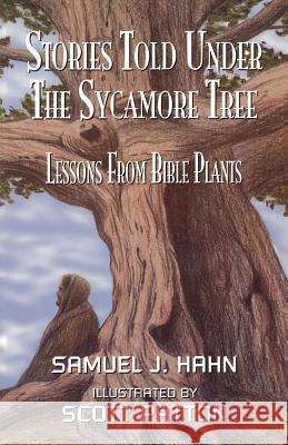Stories Told Under the Sycamore Tree: Lessons from Bible Plants Samuel J. Hahn Scott Patton 9780788019722 CSS Publishing Company - książka