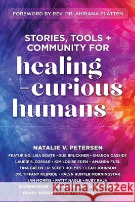 Stories, Tools + Community for Healing-Curious Humans Natalie V. Petersen 9781961493865 Brave Healer Productions - książka
