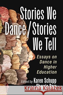 Stories We Dance / Stories We Tell: Essays on Dance in Higher Education Karen Schupp Sherrie Barr 9781476693323 McFarland & Company - książka