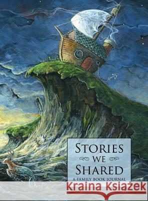 Stories We Shared: A Family Book Journal Douglas Kaine McKelvey Jamin Still 9780998311203 Rabbit Room Press - książka