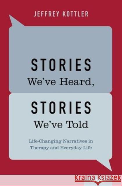 Stories We've Heard, Stories We've Told: Life-Changing Narratives in Therapy and Everyday Life Kottler, Jeffrey 9780199328253 Oxford University Press, USA - książka