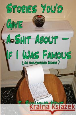 Stories You'd Give A Shit About -- If I Was Famous: An Unauthorized Memoir Malus, Ray 9781481295116 Createspace - książka