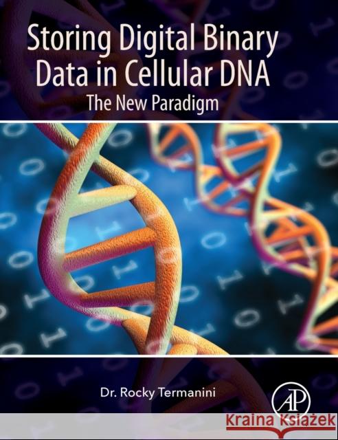 Storing Digital Binary Data in Cellular DNA: The New Paradigm Termanini, Rocky 9780323852227 Academic Press - książka