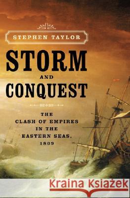 Storm and Conquest: The Clash of Empires in the Eastern Seas, 1809 Stephen Taylor 9780393060478 W. W. Norton & Company - książka