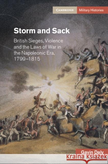 Storm and Sack: British Sieges, Violence and the Laws of War in the Napoleonic Era, 1799–1815 Gavin (University of Tasmania) Daly 9781108799393 Cambridge University Press - książka