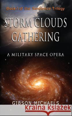 Storm Clouds Gathering: Book-1 of the SENTIENCE Trilogy Michaels, Gibson 9781634520492 ARC Flash Publishing - książka