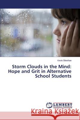 Storm Clouds in the Mind: Hope and Grit in Alternative School Students Sheehan, Kevin 9783659745195 LAP Lambert Academic Publishing - książka