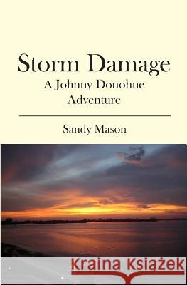 Storm Damage: A Johnny Donohue Adventure Sandy Mason 9781419656415 Booksurge Publishing - książka