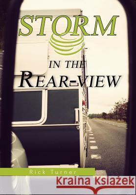 Storm in the Rear-View Rick Turner 9781479733736 Xlibris Corporation - książka