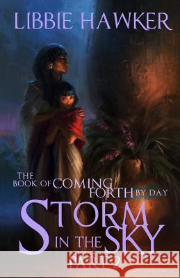 Storm in the Sky: The Book of Coming Forth by Day: Part 2 Libbie Hawker 9781517373757 Createspace - książka
