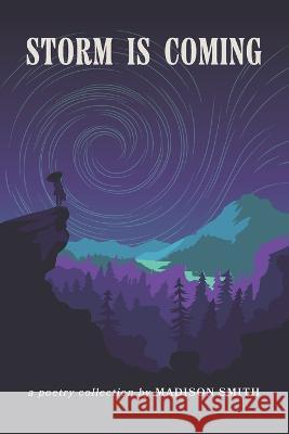 Storm is Coming: A Collection of Poems by Madison Smith Smith, Madison 9798357070760 Independently published - książka