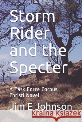 Storm Rider and the Specter: A Task Force Corpus Christi Novel Jim E. Johnson 9781091363144 Independently Published - książka