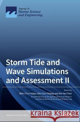 Storm Tide and Wave Simulations and Assessment II Shih-Chun Hsiao Wen-Son Chiang Wei-Bo Chen 9783036535678 Mdpi AG - książka