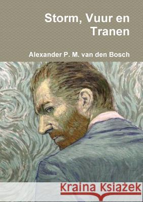 Storm, Vuur en Tranen Van Den Bosch, Alexander P. M. 9780244956493 Lulu.com - książka
