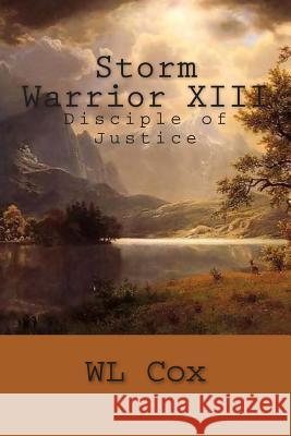 Storm Warrior XIII: Disciple of Justice Wl Cox 9781503277182 Createspace - książka