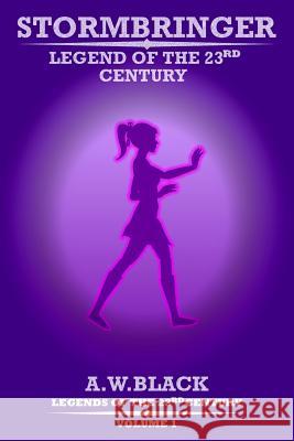 Stormbringer: Legend of the 23rd Century MR a. W. Black 9781511861359 Createspace - książka