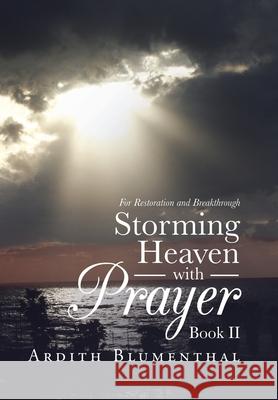 Storming Heaven with Prayer Book Ii: For Restoration and Breakthrough Ardith Blumenthal 9781973697428 WestBow Press - książka