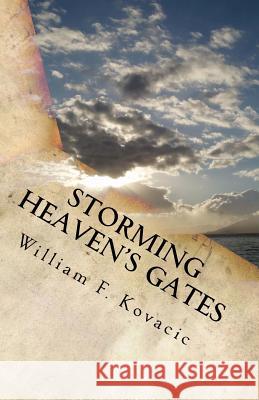 Storming Heaven's Gates: : Seeking Revival by Seeking the Face of God William F. Kovacic 9781514209745 Createspace Independent Publishing Platform - książka