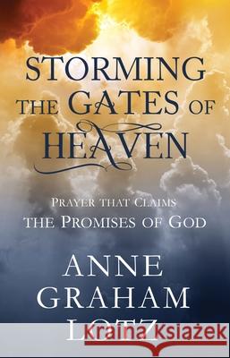 Storming the Gates of Heaven: Prayer That Claims the Promises of God Anne Graham Lotz 9780310632054 Zondervan - książka