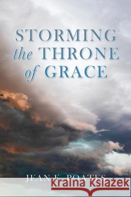 Storming the Throne of Grace Jean E Poates 9781662827983 Xulon Press - książka