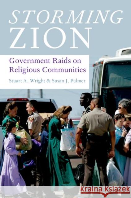 Storming Zion: Government Raids on Religious Communities Stuart Wright 9780195398908 OXFORD UNIVERSITY PRESS ACADEM - książka