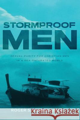 Stormproof Men: Sexual Purity for Christian Men in a Sex-Saturated World Roger S. Fankhauser 9780998138565 Grace Theology Press - książka
