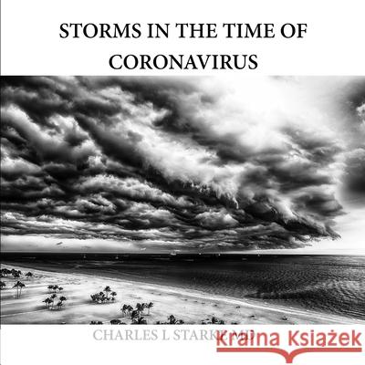 Storms in the Time of Coronavirus Charles L Starke, MD 9798681433484 Independently Published - książka