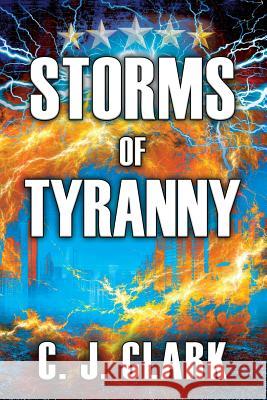 Storms of Tyranny C J Clark 9781977203908 Outskirts Press - książka