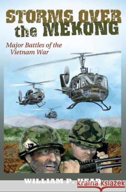 Storms over the Mekong: Major Battles of the Vietnam War William Pace Head 9781623498351 Texas A&M University Press - książka