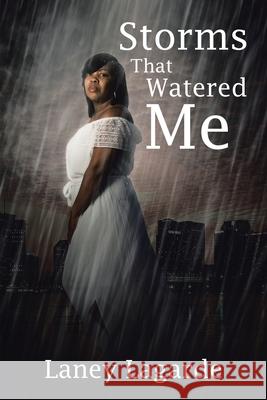 Storms That Watered Me Laney Lagarde 9781543463156 Xlibris - książka