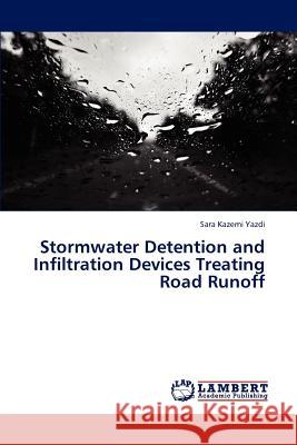 Stormwater Detention and Infiltration Devices Treating Road Runoff Sara Kazemi Yazdi   9783846596272 LAP Lambert Academic Publishing AG & Co KG - książka