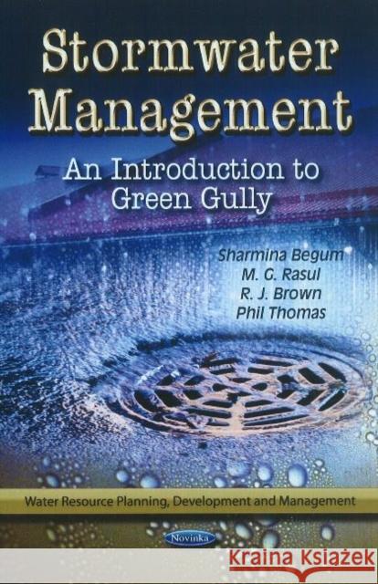 Stormwater Management: An Introduction to Green Gully Sharmina Begum, M G Rasul, R J Brown, Phil Thomas 9781612093116 Nova Science Publishers Inc - książka